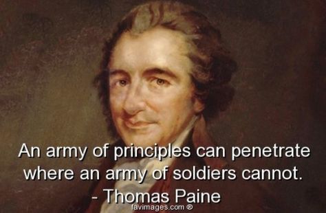 An Army of principles can penetrate where an Army cannot.